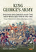 King George's Army - British Regiments and the Men Who Led Them 1793-1815 Volume 4