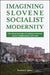 Imagining Slovene Socialist Modernity