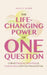 The Life-Changing Power of One Question