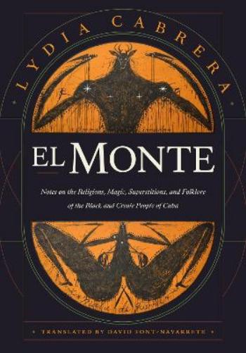 El Monte: Notes on the Religions, Magic, and Folklore of the Black and Creole People of Cuba (Latin America in Translation