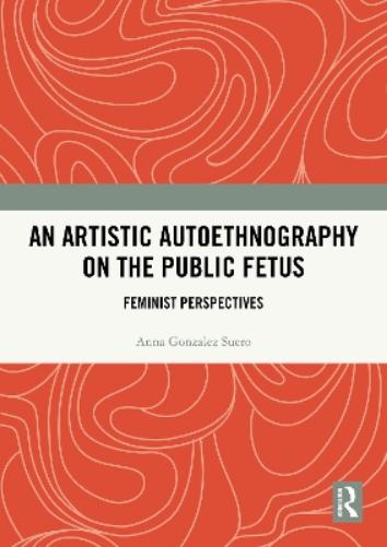 An Artistic Autoethnography on the Public Fetus