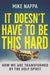 It Doesn't Have to Be This Hard