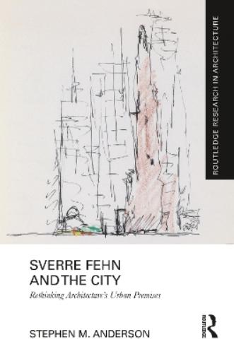 Sverre Fehn and the City: Rethinking Architecture’s Urban Premises