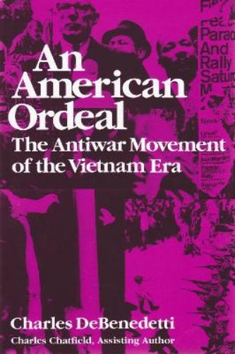 An American Ordeal: The Antiwar Movement of the Vietnam Era (Syracuse Studies on Peace and Conflict Resolution