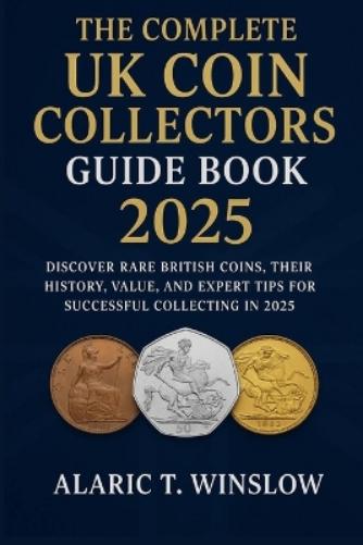 The Complete UK Coin Collectors Guide Book 2025