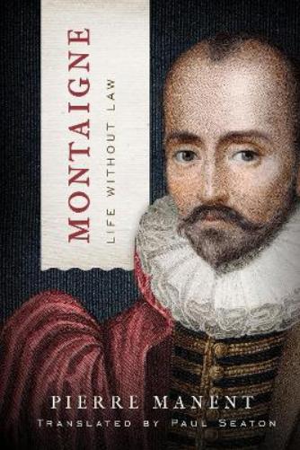 Montaigne: Life without Law (Catholic Ideas for a Secular World