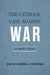 The Catholic Case Against War