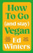 How to Go (and Stay) Vegan