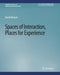 Spaces of Interaction, Places for Experience