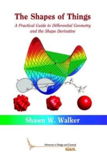 The Shape of Things: A Practical Guide to Differential Geometry and the Shape Derivative (Advances in Design and Control, Series Number 28