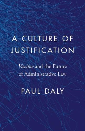 A Culture of Justification: Vavilov and the Future of Administrative Law (Landmark Cases in Canadian Law