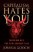 Capitalism Hates You