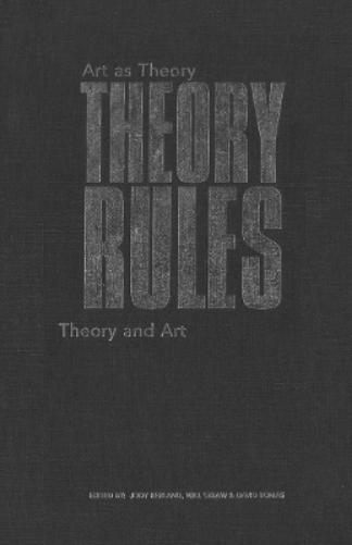Theory Rules: Art as Theory / Theory and Art (Heritage