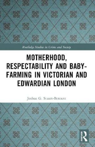 Motherhood, Respectability and Baby-Farming in Victorian and Edwardian London