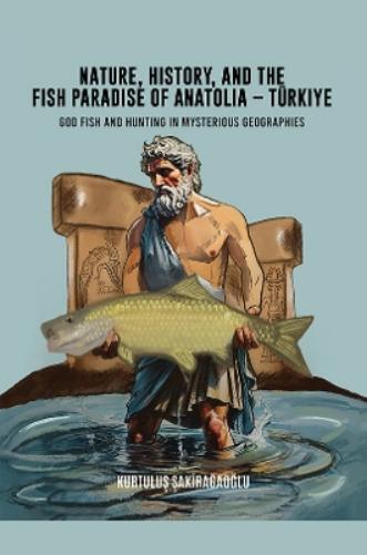 Nature, History, and the Fish Paradise of Anatolia – Türkiye