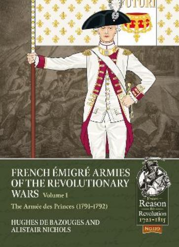 French Émigré Armies of the Revolutionary Wars Volume 1