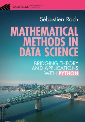 Mathematical Methods in Data Science: Bridging Theory and Applications with Python (Cambridge Mathematical Textbooks
