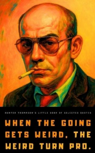 Hunter S. Thompson's Little Book of Selected Quotes