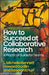 How to Succeed at Collaborative Research
