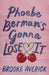 Phoebe Berman's Gonna Lose It