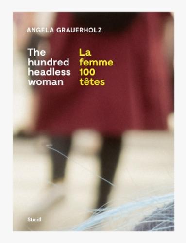 Angela Grauerholz: La femme 100 têtes / The Hundred Headless Woman