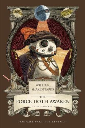 William Shakespeare's The Force Doth Awaken: Star Wars Part the Seventh