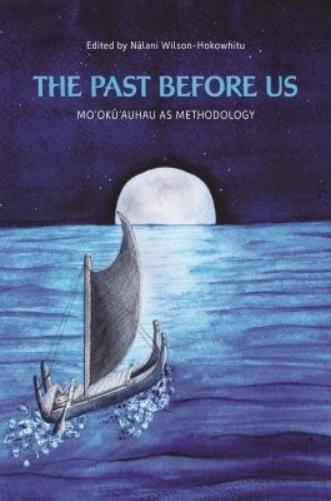The Past Before Us: Mookuauhau as Methodology (Indigenous Pacifics