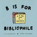 B Is For Bibliophile