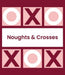Noughts and Crosses (Tic Tac Toe, Xs and Os)