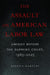 The Assault on American Labor Law