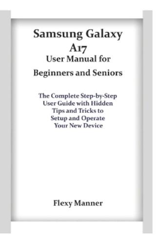 Samsung Galaxy A17 User Manual for Beginners and Seniors
