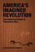 America's Imagined Revolution