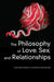The Philosophy of Love, Sex, and Relationships