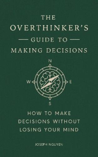 The Overthinker's Guide to Making Decisions