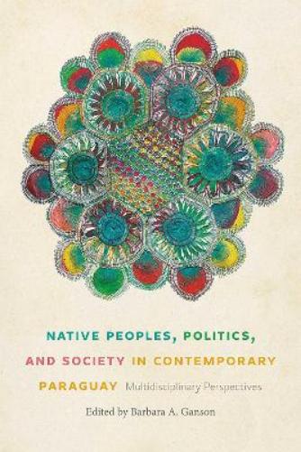 Native Peoples, Politics, and Society in Contemporary Paraguay