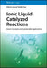 Ionic Liquid Catalyzed Reactions