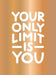 Your Only Limit Is You