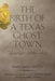 The Birth of a Texas Ghost Town Volume 22