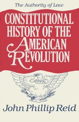 Constitutional History of the American Revolution V. 4; Authority of Law