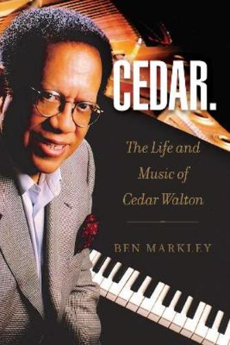 Cedar: The Life and Music of Cedar Walton (Volume 18) (North Texas Lives of Musician Series