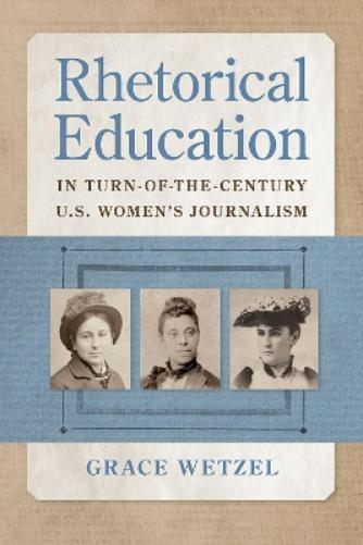 Rhetorical Education in Turn-of-the-Century U.S. Women's Journalism (Studies in Rhetorics and Feminisms