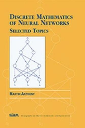 Discrete Mathematics of Neural Networks: Selected Topics: 9 (Monographs on Discrete Mathematics and Applications, Series Number 9