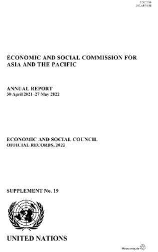Economic and Social Commission for Asia and the Pacific: annual report 30 April 2021 - 27 May 2022 (Official records, 2022: supplement, 19
