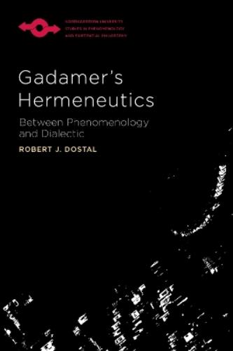 Gadamer's Hermeneutics: Between Phenomenology and Dialectic (Studies in Phenomenology and Existential Philosophy