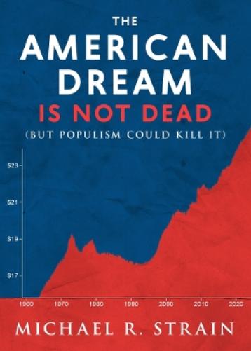 The American Dream Is Not Dead: (But Populism Could Kill It) (New Threats to Freedom Series