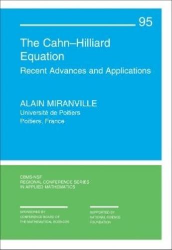 The CahnHilliard Equation: Recent Advances and Applications (CBMS-NSF Regional Conference Series in Applied Mathematics