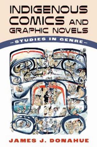 Indigenous Comics and Graphic Novels: Studies in Genre: Studies in Genre (Hardback