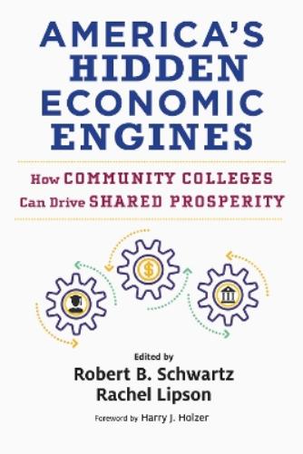 America's Hidden Economic Engines: How Community Colleges Can Drive Shared Prosperity (Work and Learning Series