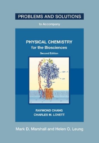 Problems and Solutions to Accompany Chang and Lovett's Physical Chemistry for the Biosciences, Second Edition