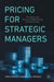 Pricing for Strategic Managers